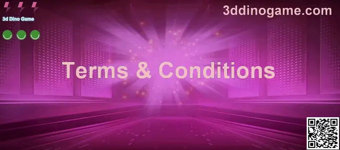 3d Dino Game Terms and Conditions